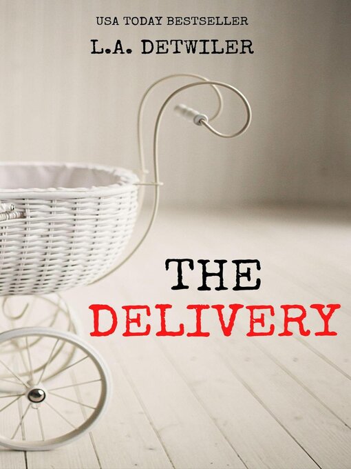 Title details for The Delivery by L.A. Detwiler - Available